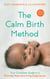 The Calm Birth Method (Revised Edition) - Your Complete Guide to a Positive Hypnobirthing Experience