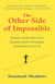 The Other Side of Impossible - Ordinary People Who Faced Daunting Medical Challenges and Refused to Give Up