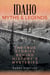 Idaho Myths and Legends - The True Stories Behind History's Mysteries