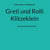 Greti und Rolli Klitzeklein - Eine fantastische Geschichte