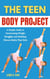 The Teen Body Project: A Simple Guide to Overcoming Weight Struggles and Building Fitness Habits That Stick