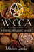 Wicca: Herbal Healing Magic - Wicca Healing Magic for Beginners, #2