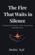 The Fire That Waits in Silence