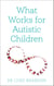 What Works for Autistic Children