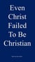 Even Christ Failed to be Christian