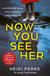 Now You See Her - The bestselling Richard & Judy favourite