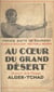 Au cœur du grand désert - Explorations sahariennes : journal de la mission Alger-Tchad