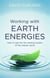 Working With Earth Energies - How to tap into the healing powers of the natural world