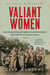 Valiant Women - The Extraordinary American Servicewomen Who Helped Win World War II