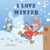 I Love Winter - I Love to...