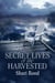The Secret Lives of the Harvested