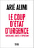 Le Coup d’État d’urgence - Surveillance, répression et libertés
