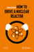 How to Drive a Nuclear Reactor