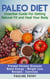 PALEO DIET : Essential Guide For Getting Natural Fit and Heal Your Body