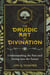 The Druidic Art of Divination - Understanding the Past and Seeing into the Future