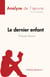 Le dernier enfant de Philippe Besson (Analyse de l'œuvre) - Résumé complet et analyse détaillée de l'oeuvre