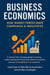 Business Economics: How Market Forces Shape Companies & Industries - Step-by-Step Business Mastery Series