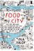 Food and the City - New York's Professional Chefs, Restaurateurs, Line Cooks, Street Vendors, and Purveyors Talk About What They Do and Why They Do It