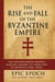 The Rise and Fall of the Byzantine Empire: The Eastern Roman Empire’s Survival Against All Odds and Its Dramatic Final Hour - The Rise and Fall Series, #10