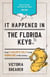 It Happened in the Florida Keys - Stories of Events and People that Shaped History