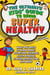 Ultimate Kids' Guide to Being Super Healthy - What You Need To Know About Nutrition, Exercise, Sleep, Hygiene, Stress, Screen Time, and More