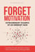 Forget Motivation: Extraordinary Example of An Ordinary Man