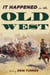 It Happened in the Old West - Remarkable Events that Shaped History