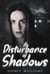 A Disturbance of Shadows