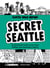 Secret Seattle (Seattle Walk Report) - An Illustrated Guide to the City's Offbeat and Overlooked History