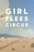 Girl Flees Circus - A Novel