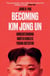 Becoming Kim Jong Un - Understanding North Korea's Young Dictator