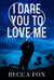 I Dare You to Love Me - The Dare Duology