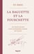 La baguette et la fourchette - Les tribulations d'un gastronome chinois en France