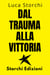 Dal Trauma Alla Vittoria - Un Viaggio Di Superamento - Collezione Vita Equilibrata, #29