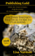 The Indie Writer's Practical Guide to Publishing - Publishing Gold: Step-by-Step Guides  for Success  In Your Writing Career, #5
