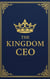 The KINGDOM CEO: The Blueprint for Christian Executives to Trade The Owner Mindset for the Steward's Legacy - The KINGDOM Enterprise Series, #1