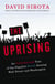 The Uprising - An Unauthorized Tour of the Populist Revolt Scaring Wall Street and Washington