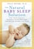 The Natural Baby Sleep Solution - Use Your Child's Internal Sleep Rhythms for Better Nights and Naps