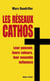 Les réseaux cathos - Leur pouvoir, leurs valeurs, leur nouvelle influence