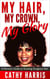 My Hair, My Crown, My Glory: A Woman's Guide to Growing Gorgeous Hair