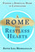 A Rome for Restless Hearts - Finding a Spiritual Home in Catholicism