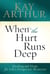 When the Hurt Runs Deep - Healing and Hope for Life's Desperate Moments