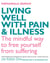 Living Well With Pain And Illness - Using mindfulness to free yourself from suffering