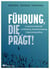Führung, die prägt! - 25 innovative Denkanstöße zu Selbstführung, Mitarbeiterentwicklung und Organisationsgestaltung