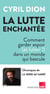 La lutte enchantée - Comment garder espoir (et lutter!) dans un monde qui bascule