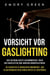 Vorsicht vor Gaslighting: Der gefährlichste Gehirnwäsche-Trick der Narzissten und anderer Manipulatoren. So schaffen es Menschen unbemerkt, das Selbstbewusstsein ihrer Opfer zu zerstören