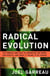 Radical Evolution - The Promise and Peril of Enhancing Our Minds, Our Bodies -- and What It Means toBe Human