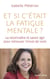 Et si c'était la fatigue mentale ? - La reconnaître et savoir agir pour retrouver l'envie de vivre -
