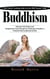 Buddhism: How Ancient Teachings Help You Live With Purpose Today (Discover Inner Peace and Enlightened Living through the Teachings of Buddha a Practical Path to Spiritual Growth)