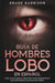 Guía de Hombres Lobo en Español: Todo lo que Querías Saber pero Temías Preguntar de estas Misteriosas Criaturas Nocturnas